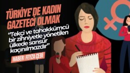 Türkiye’de Kadın Gazeteci Olmak: “Tekçi ve tahakkümcü bir zihniyetle yönetilen ülkede sansür kaçınılmazdır”