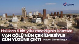 Halkların 5 bin yıllık mezarlığının kalıntıları Van Gölü’nün çekilmesiyle gün yüzüne çıktı