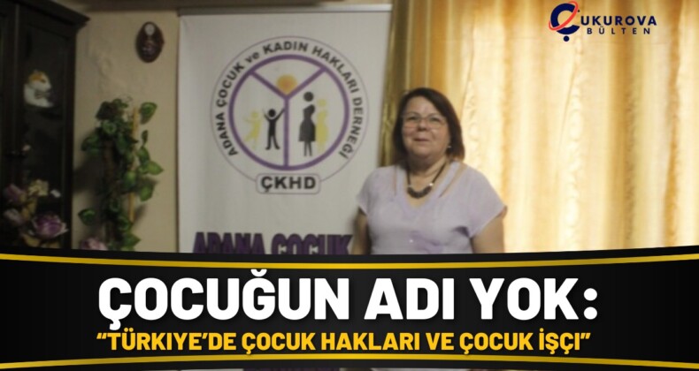 Çocuğun Adı Yok: “Türkiye’de Çocuk Hakları ve Çocuk İşçi”